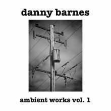 Danny Barnes - Ambient Works Volume 1